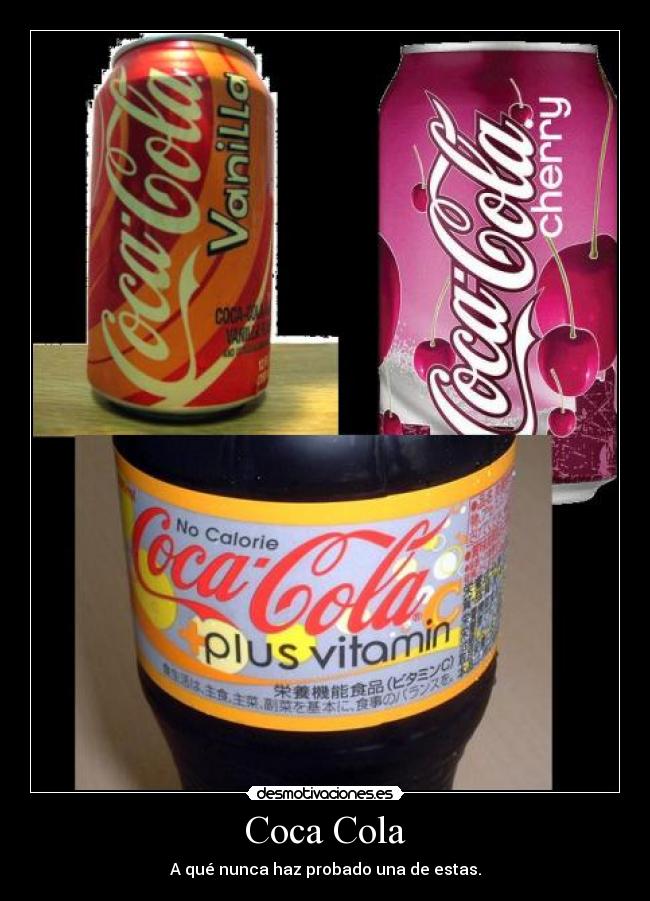 Coca Cola - A qué nunca haz probado una de estas.