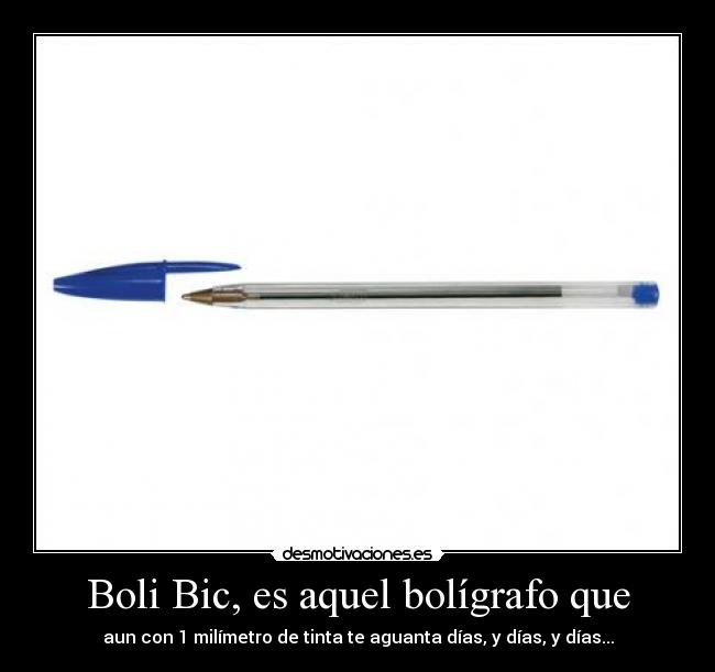 Boli Bic, es aquel bolígrafo que -