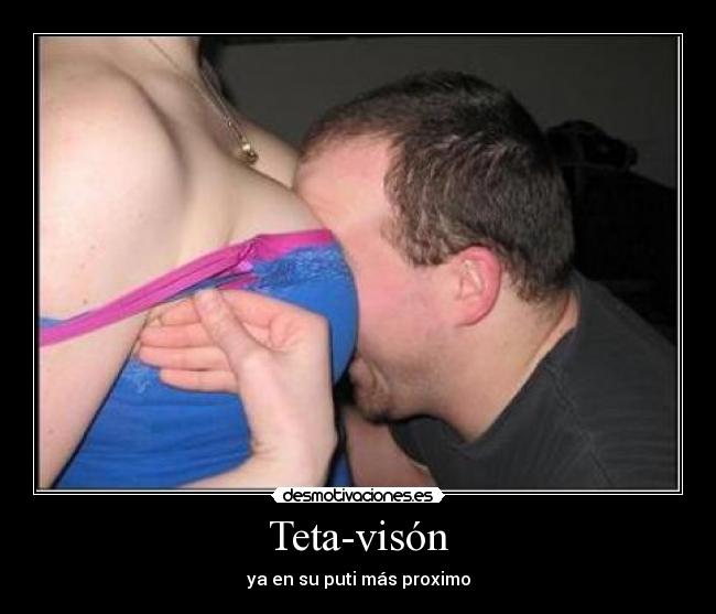 Teta-visón - ya en su puti más proximo