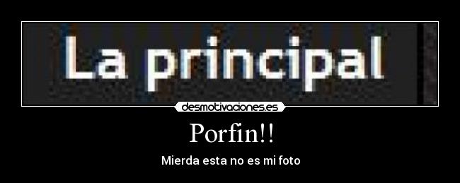 Porfin!! - Mierda esta no es mi foto