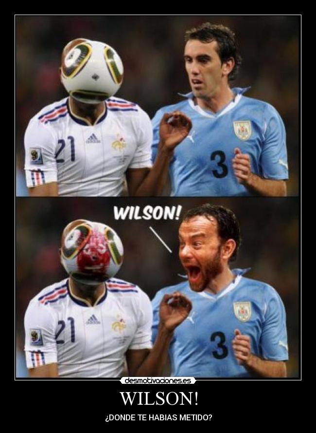 WILSON! - ¿DONDE TE HABIAS METIDO?
