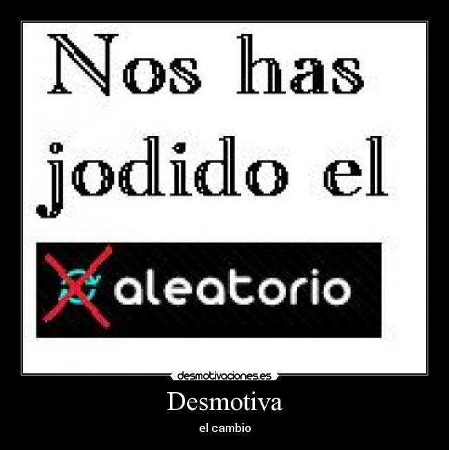Desmotiva - el cambio