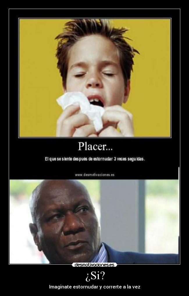 ¿Si? - Imaginate estornudar y correrte a la vez