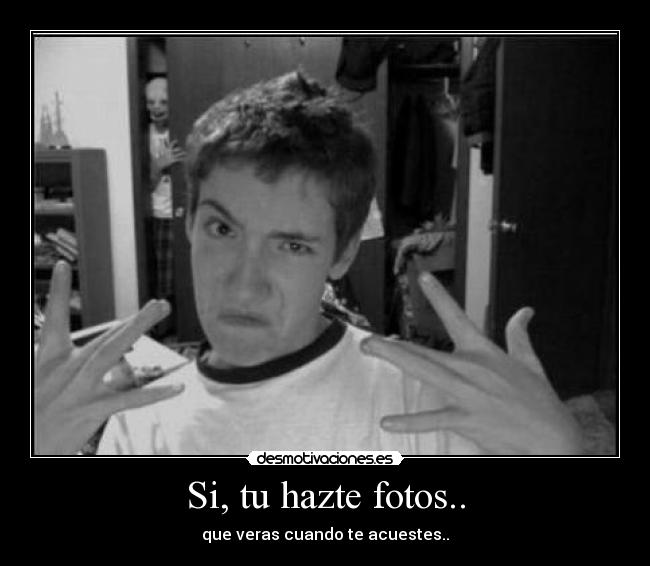 Si, tu hazte fotos.. -