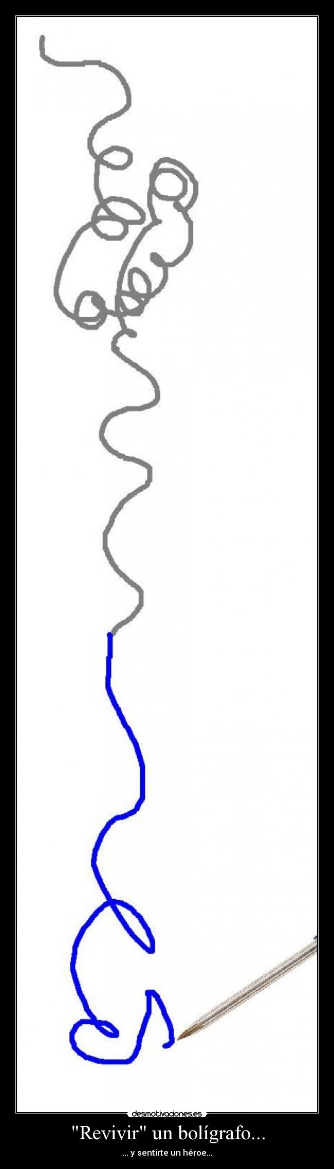 Revivir un bolígrafo... - ... y sentirte un héroe...