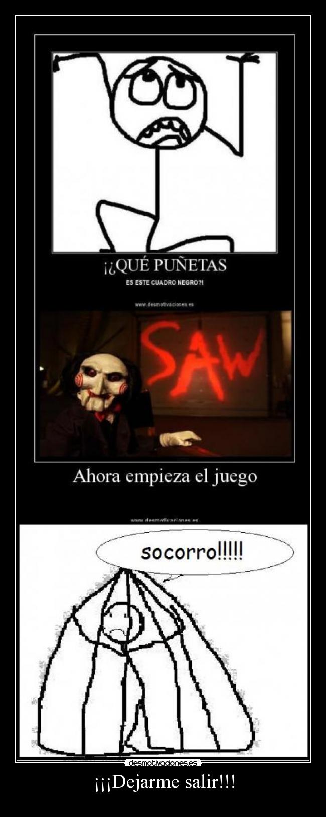 ¡¡¡Dejarme salir!!! -