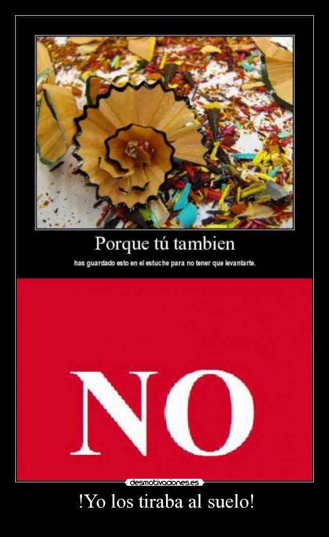 !Yo los tiraba al suelo! -