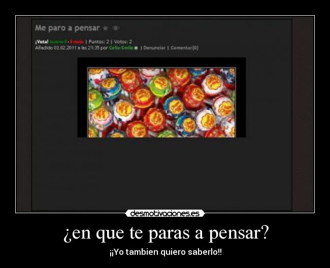 ¿en que te paras a pensar? - ¡¡Yo tambien quiero saberlo!!