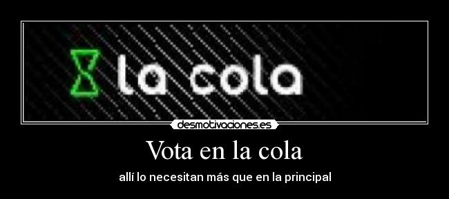 Vota en la cola - allí lo necesitan más que en la principal