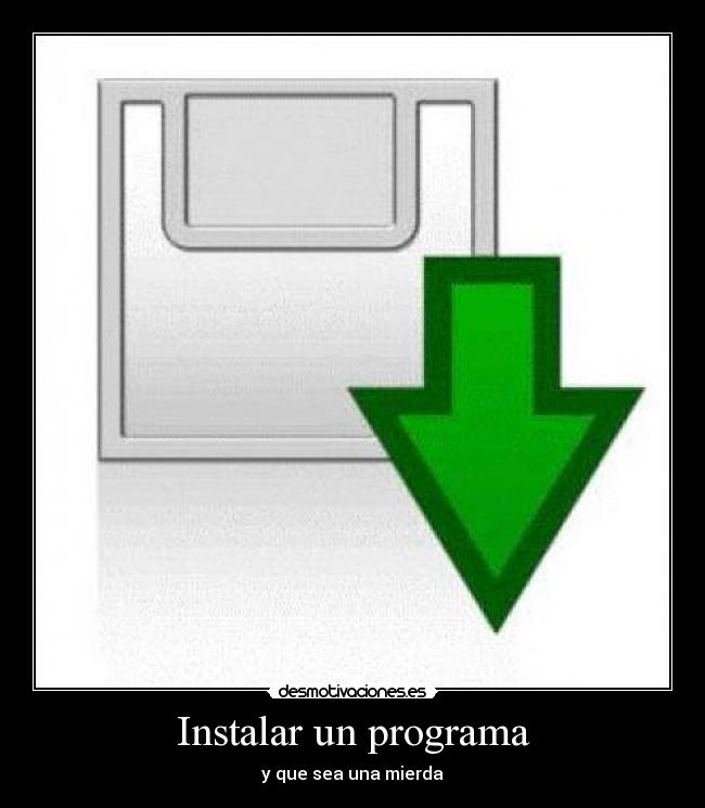 Instalar un programa - y que sea una mierda