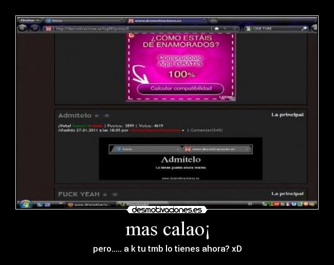 mas calao¡ - pero..... a k tu tmb lo tienes ahora? xD
