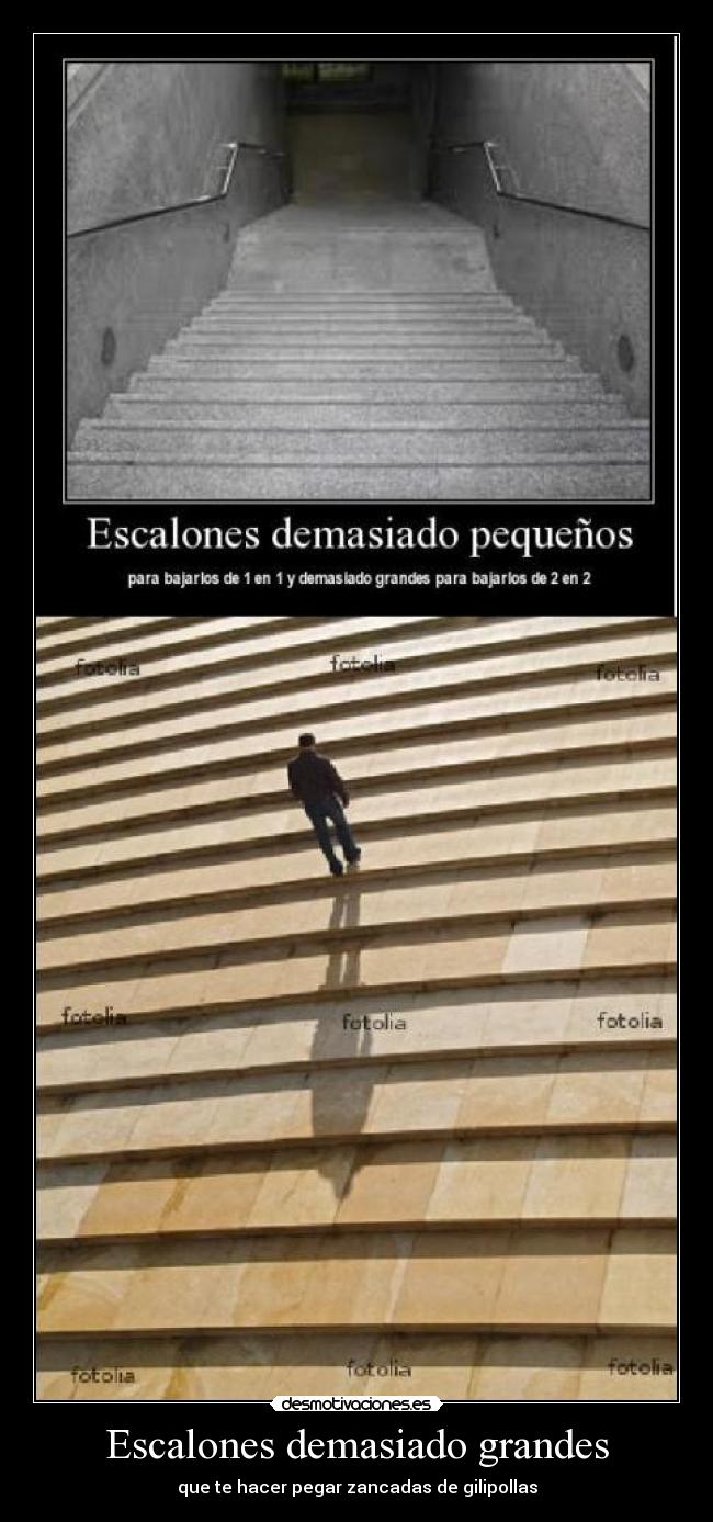 Escalones demasiado grandes - que te hacer pegar zancadas de gilipollas