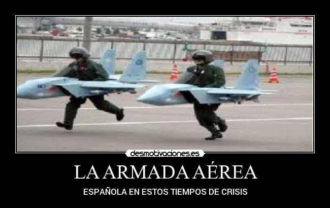 LA ARMADA AÉREA - ESPAÑOLA EN ESTOS TIEMPOS DE CRISIS