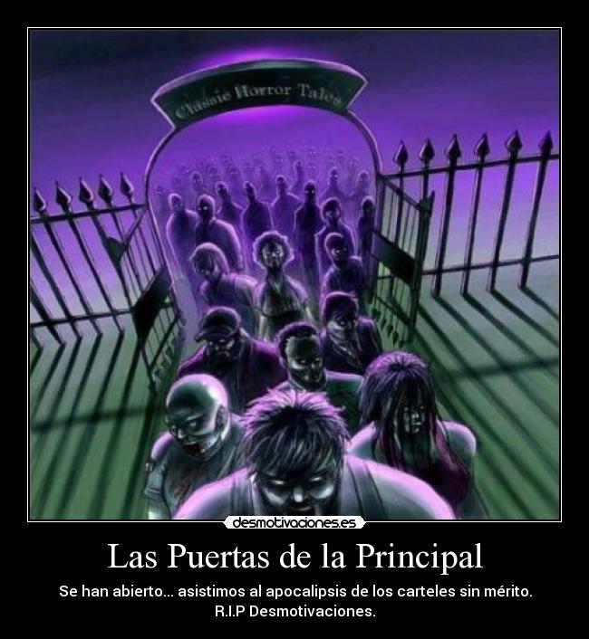 Las Puertas de la Principal - Se han abierto... asistimos al apocalipsis de los carteles sin mérito.
R.I.P Desmotivaciones.