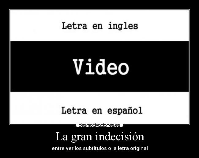 La gran indecisión - entre ver los subtítulos o la letra original