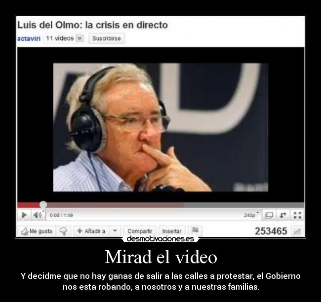 Mirad el video - Y decidme que no hay ganas de salir a las calles a protestar, el Gobierno
nos esta robando, a nosotros y a nuestras familias.