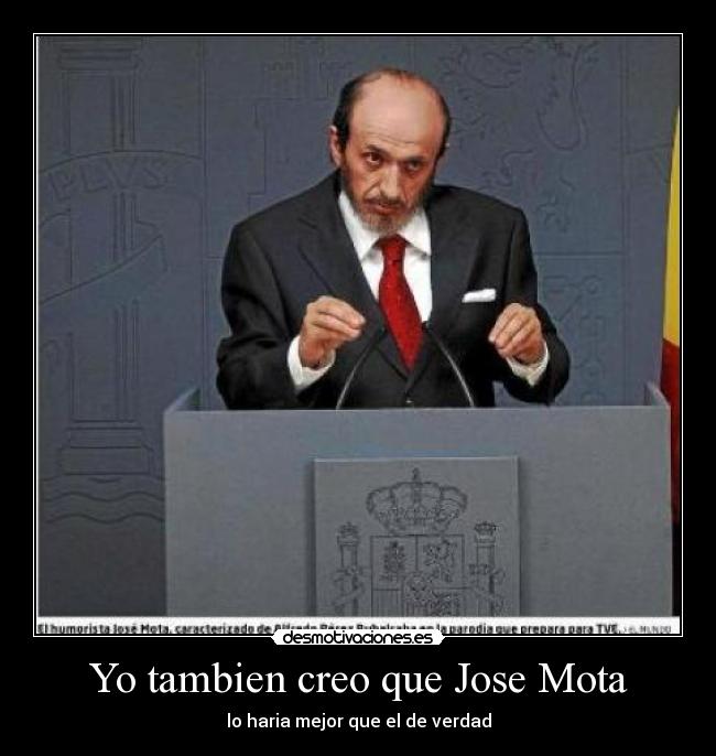 Yo tambien creo que Jose Mota -