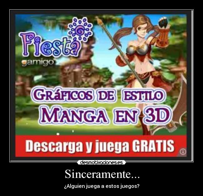 Sinceramente... - ¿Alguien juega a estos juegos?