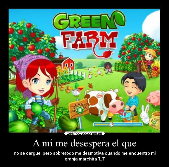 A mi me desespera el que - 