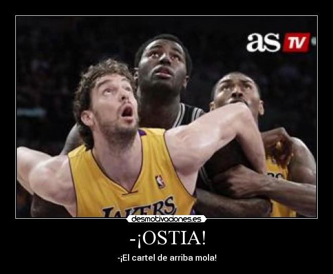 -¡OSTIA! - -¡El cartel de arriba mola!