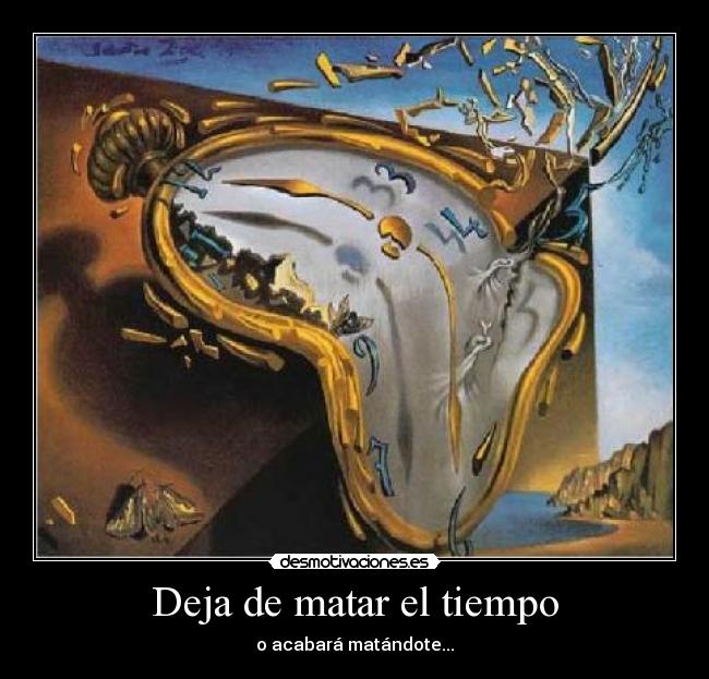 Deja de matar el tiempo - o acabará matándote...