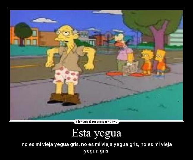 Esta yegua - no es mi vieja yegua gris, no es mi vieja yegua gris, no es mi vieja yegua gris.