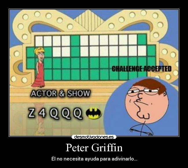 Peter Griffin - Él no necesita ayuda para adivinarlo...