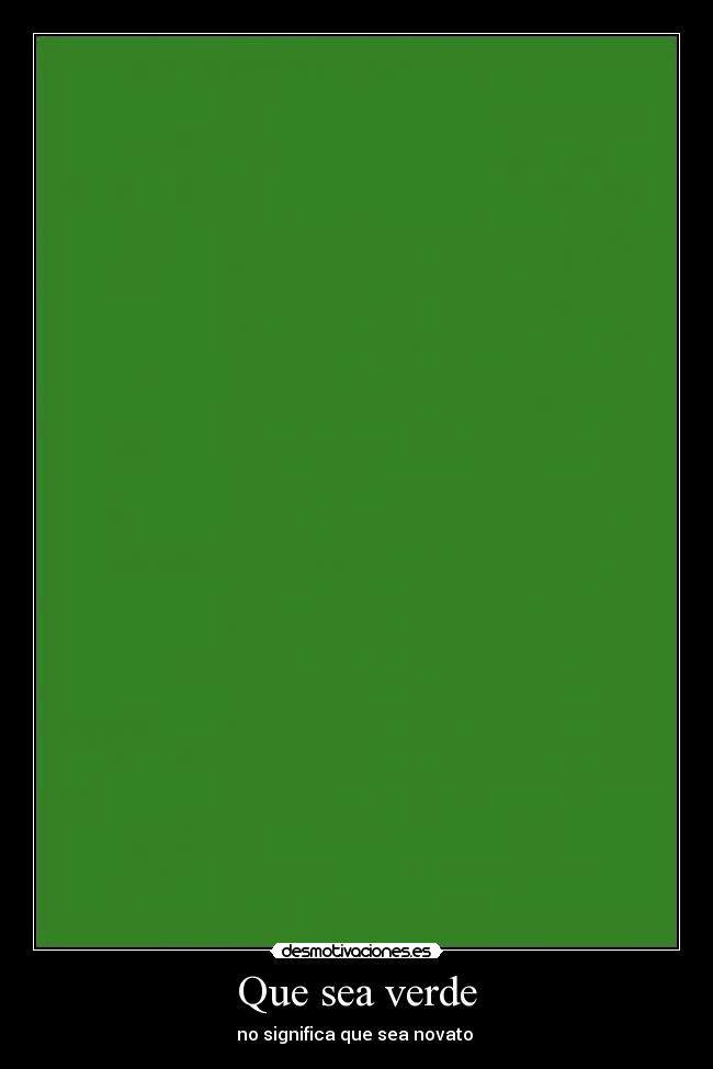 Que sea verde - no significa que sea novato