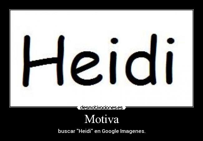 Motiva - buscar Heidi en Google Imagenes.