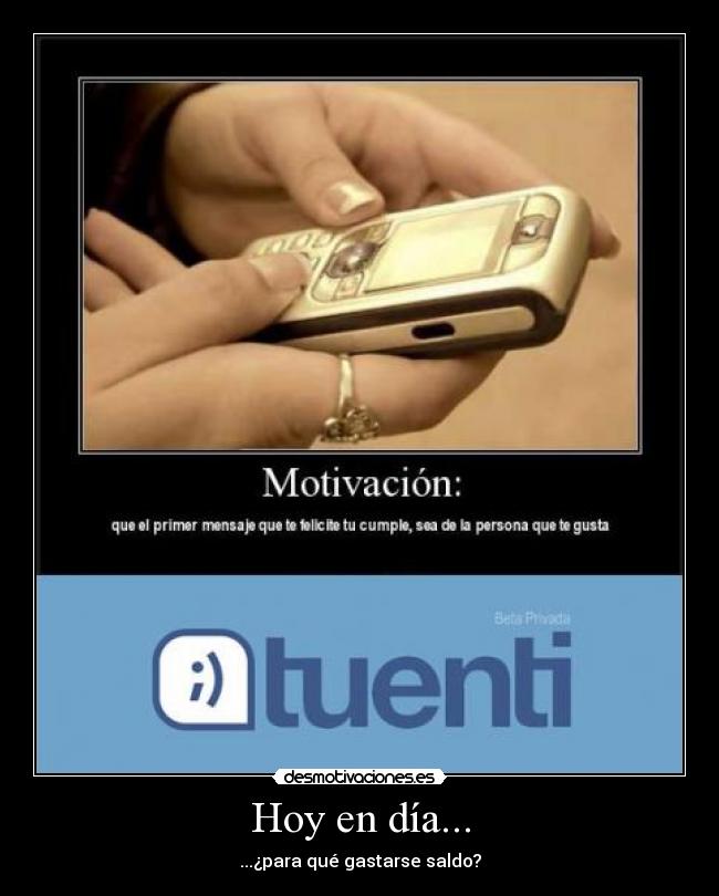 Hoy en día... - ...¿para qué gastarse saldo?