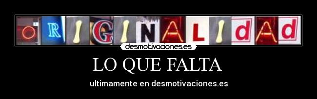 LO QUE FALTA - ultimamente en desmotivaciones.es
