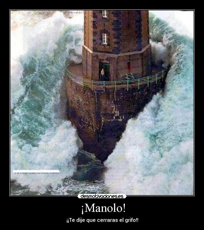 ¡Manolo! - ¡¡Te dije que cerraras el grifo!!