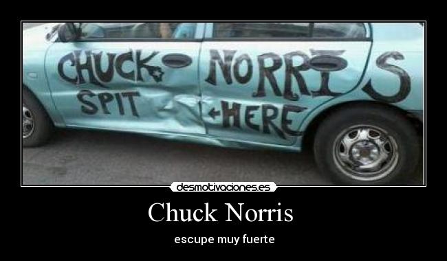 Chuck Norris  - escupe muy fuerte