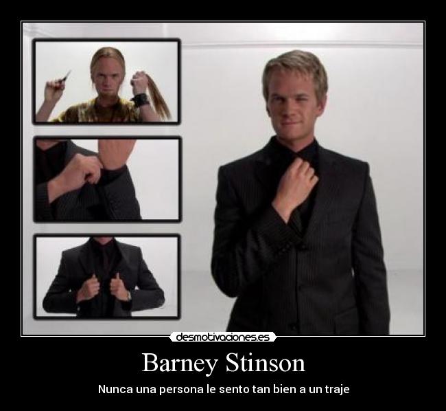 Barney Stinson - Nunca una persona le sento tan bien a un traje