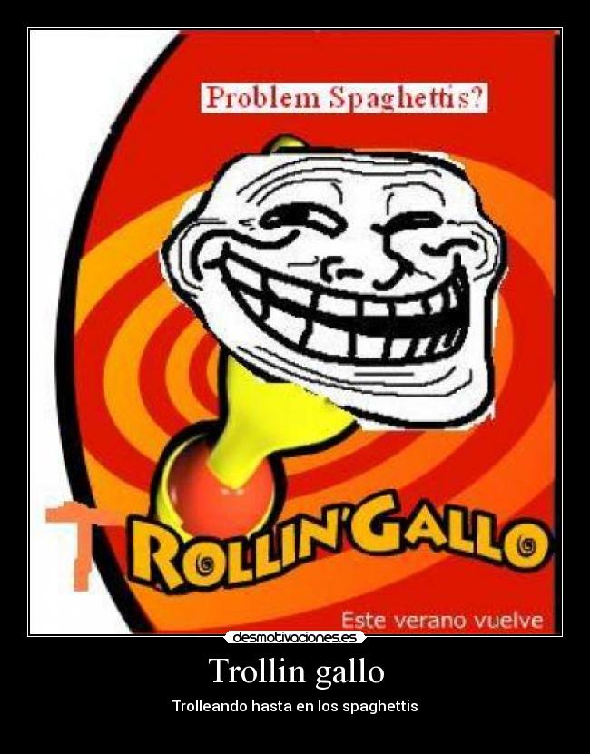 Trollin gallo - Trolleando hasta en los spaghettis