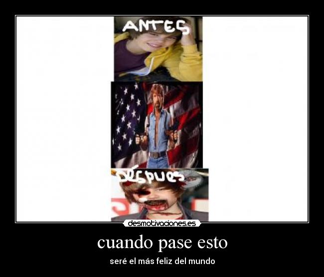 cuando pase esto - seré el más feliz del mundo