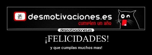 ¡FELICIDADES! - y que cumplas muchos mas!