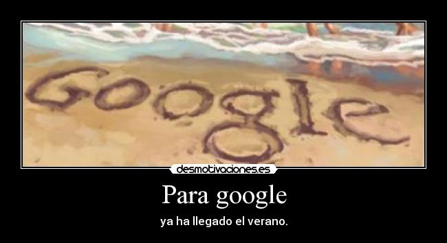 Para google - ya ha llegado el verano.