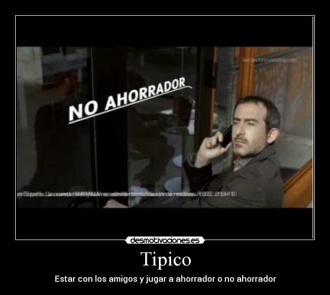 Tipico - Estar con los amigos y jugar a ahorrador o no ahorrador