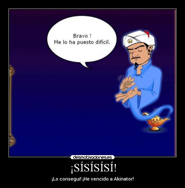¡SÍSÍSÍSÍ! - ¡Lo conseguí! ¡He vencido a Akinator!
