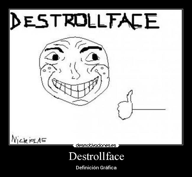 Destrollface - Definición Gráfica