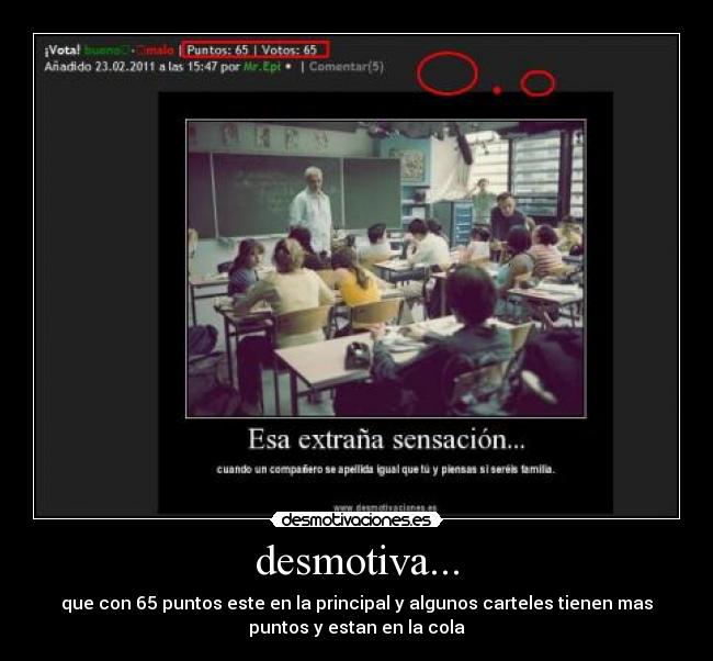 desmotiva... - que con 65 puntos este en la principal y algunos carteles tienen mas
puntos y estan en la cola