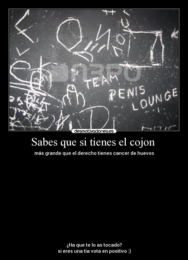 Sabes que si tienes el cojon  - 
