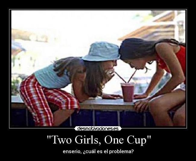 Two Girls, One Cup - enserio, ¿cuál es el problema?