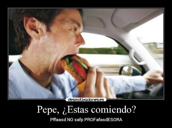 Pepe, ¿Estas comiendo? - Pffaasd NO safp PROFafasdESORA