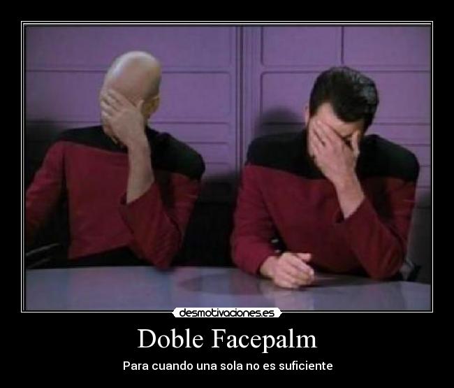 Doble Facepalm - Para cuando una sola no es suficiente