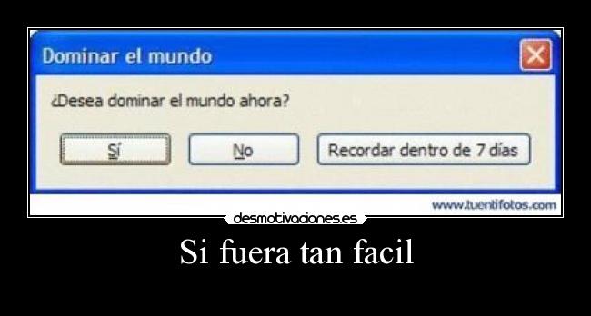 Si fuera tan facil -