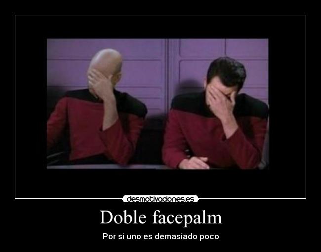Doble facepalm - Por si uno es demasiado poco