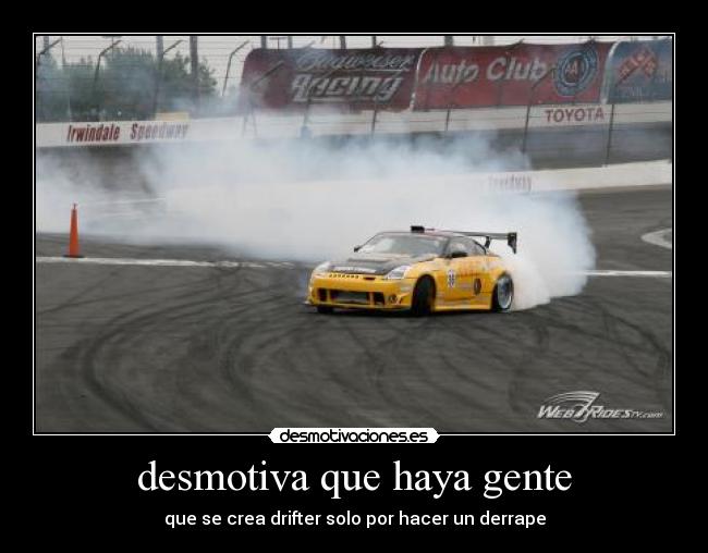 desmotiva que haya gente - que se crea drifter solo por hacer un derrape