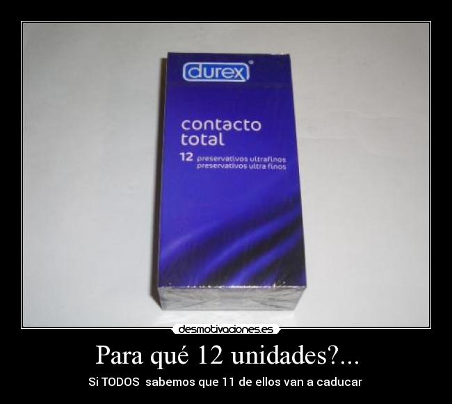 Para qué 12 unidades?... -